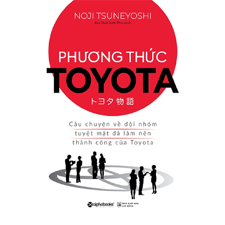 Phương Thức Toyota – Câu Chuyện Về Đội Nhóm Tuyệt Đạt Đã Làm Nên Thành Công Của Toyota