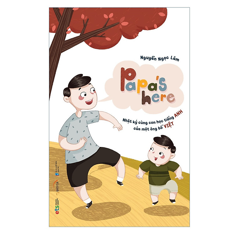 Papa’s Here Nhật Ký Cùng Con Học Tiếng Anh Của Một Ông Bố Việt
