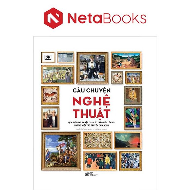 Câu Chuyện Nghệ Thuật – Lịch Sử Nghệ Thuật Qua Các Trào Lưu Lớn Và Những Kiệt Tác Truyền Cảm Hứng