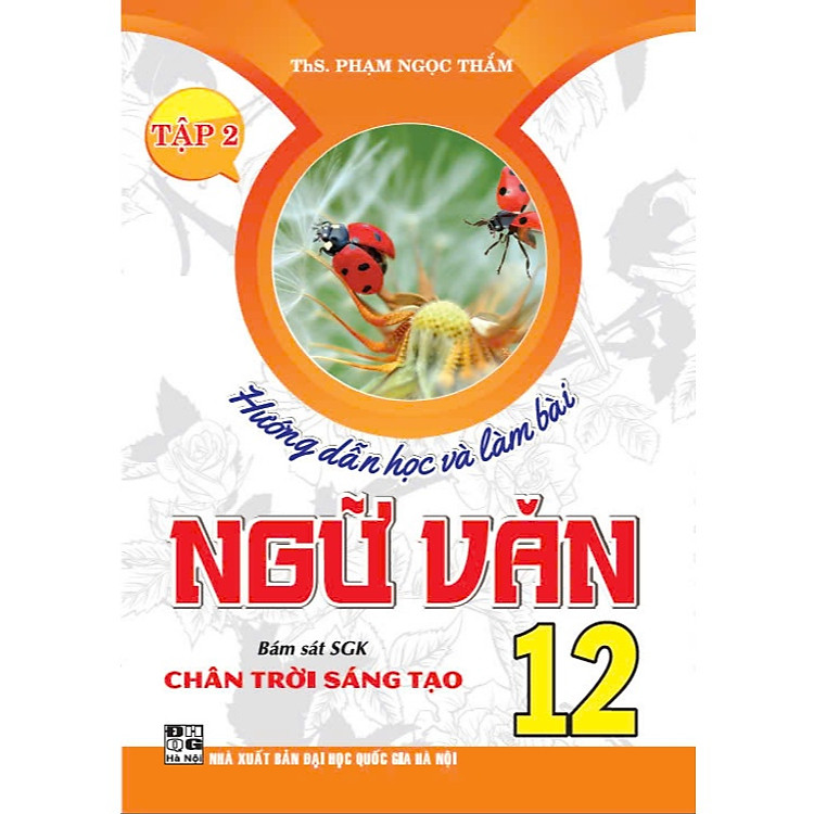 Hướng Dẫn Học Và Làm Bài Ngữ Văn 12 – Tập 2 (Bám Sát SGK Chân Trời Sáng Tạo)