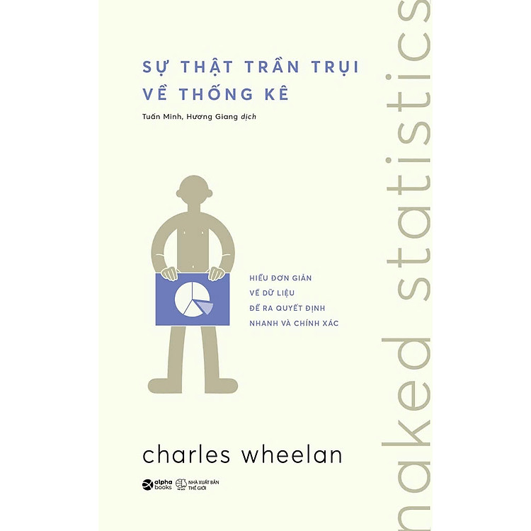 SỰ THẬT TRẦN TRỤI VỀ THỐNG KÊ – Charles Wheelan – Tuấn Minh & Hương Giang dịch – Alphabooks – NXB Thế Giới