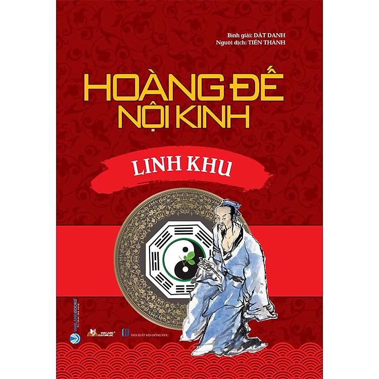 (Bìa cứng, tái bản 2025) HOÀNG ĐẾ NỘI KINH - LINH KHU - Dật Danh Bình giải - Tiến Thành dịch - Văn Lang Books