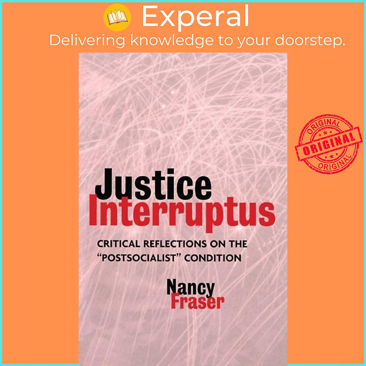 Sách - Justice Interruptus - Critical Reflections on the "Postsocialist" Conditi by Nancy Fraser (UK edition, paperback)
