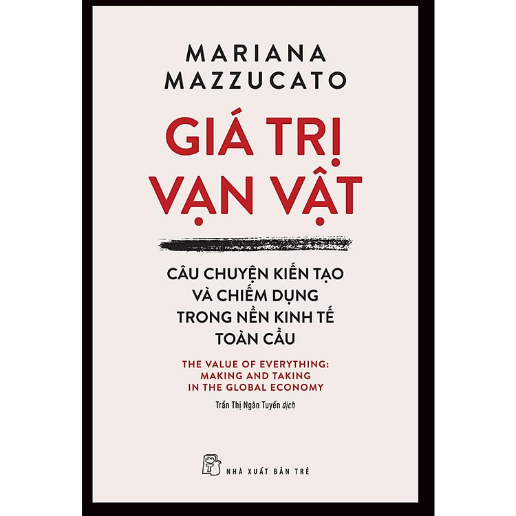 Giá Trị Vạn Vật: Câu Chuyện Kiến Tạo Và Chiếm Dụng Trong Nền Kinh Tế Toàn Cầu - Bản Quyền
