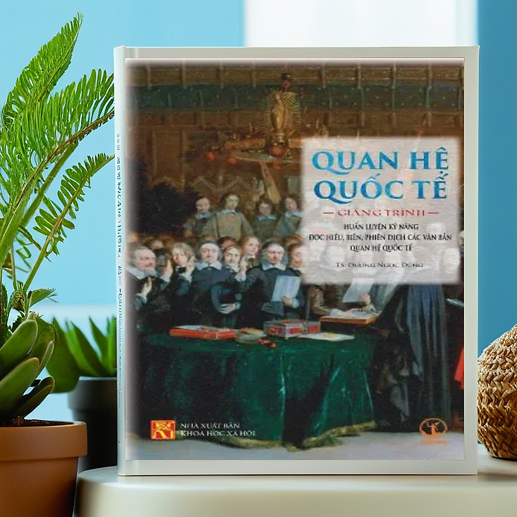 Quan Hệ Quốc Tế: Giảng Trình Huấn Luyện Kỹ Năng Đọc Hiểu, Biên, Phiên Dịch Các Văn Bản Quan Hệ Quốc Tế