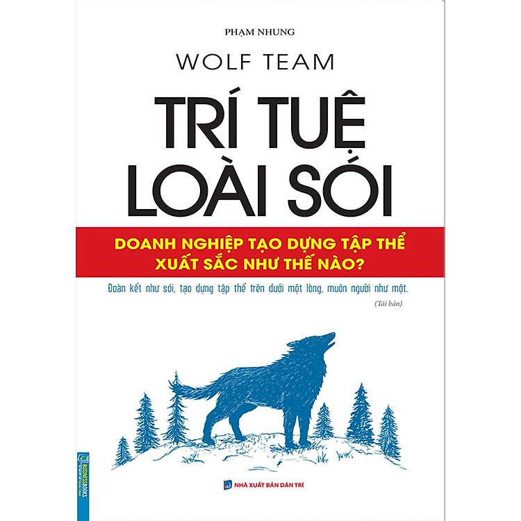 Trí Tuệ Loài Sói – Doanh Nghiệp Tạo Dựng Tập Thể Xuất Sắc Như Thế Nào? (Tái bản năm 2022)