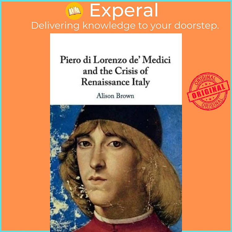 Sách - Piero di Lorenzo de' Medici and the Cr of Renaissance Italy by Alison Brown (UK edition, paperback)