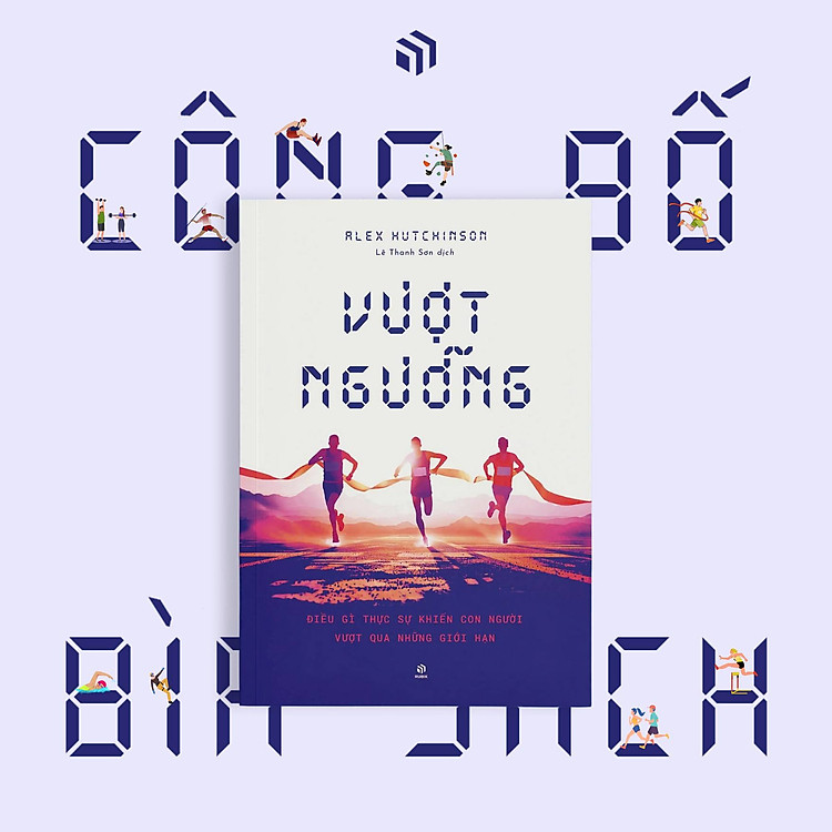 VƯỢT NGƯỠNG: Điều gì khiến con người vượt qua giới hạn - Alex Hutchinson - Lê Thanh Sơn dịch - Rubik