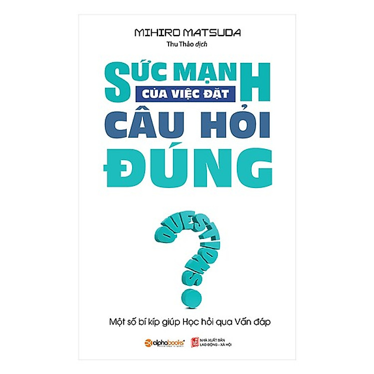 Sách Sức Mạnh Của Việc Đặt Câu Hỏi Đúng (Tái Bản 2018)(Tặng Kèm Bookmark Tiki)