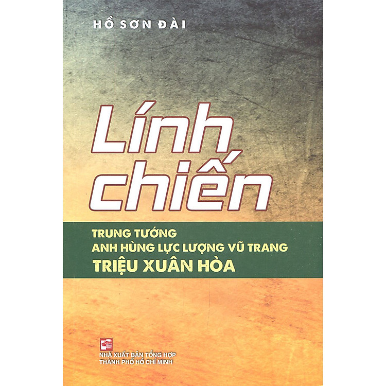 Lính Chiến – Trung Tướng – Anh Hùng Lực Lượng Vũ Trang Triệu Xuân Hòa