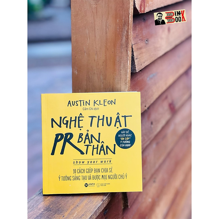 NGHỆ THUẬT PR BẢN THÂN – 10 cách giúp bạn chia sẻ ý tưởng sáng tạo và được mọi người chú ý