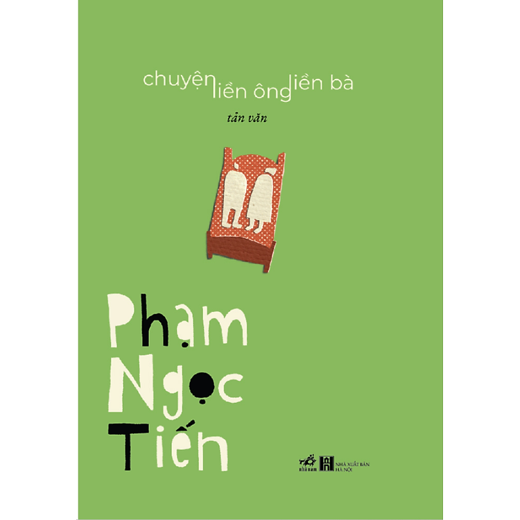 (Bìa cứng, in 200 cuốn giới hạn, tác giả ký tặng) (Tản văn) CHUYỆN LIỀN ÔNG LIỀN BÀ - Phạm Ngọc Tiến - Nhã Nam