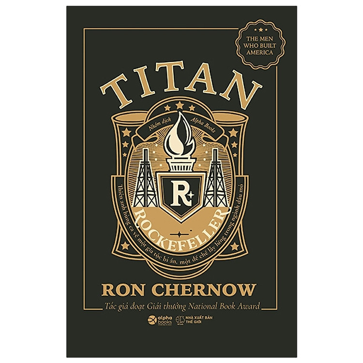 Titan-Gia Tộc Rockefeller - Thiên Anh Hùng Ca Về Một Gia Tộc Bí Ẩn, Một Đế Chế Lẫy Lừng Trong Ngành Dầu Mỏ (Bìa Đen)