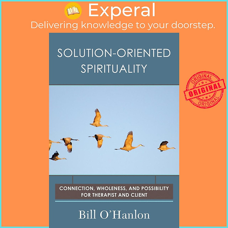 Sách - Solution-Oriented Spirituality - Connection, Wholeness, and Possibility by Bill O'Hanlon (UK edition, Paperback)