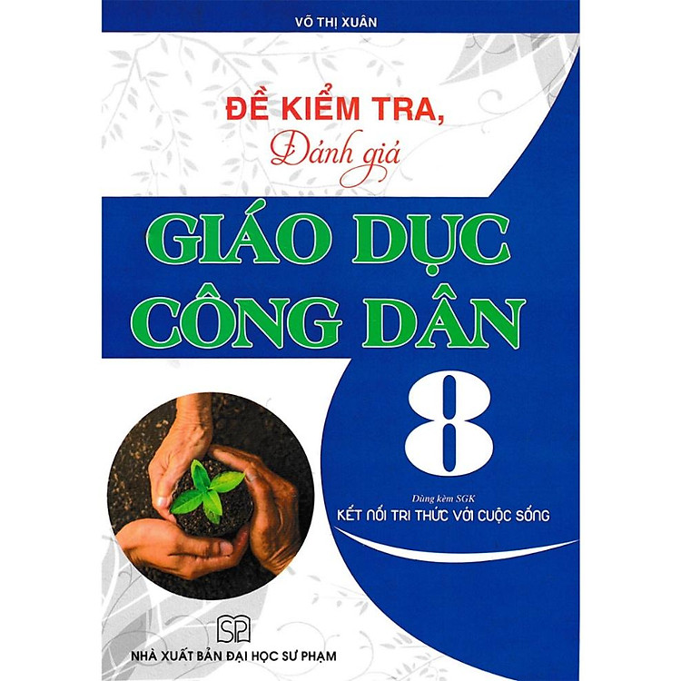 Đề Kiểm Tra, Đánh Giá Giáo Dục Công Dân 8 (Dùng Kèm SGK Kết Nối Tri Thức Với Cuộc Sống)