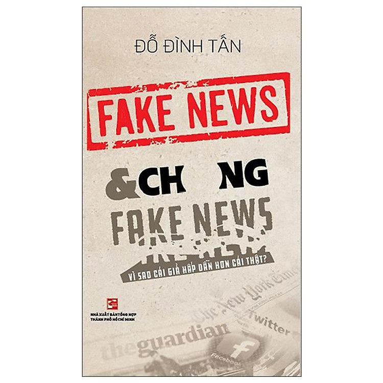 Fake News & Chống Fake News – Vì Sao Cái Giả Hấp Dẫn Hơn Cái Thật?