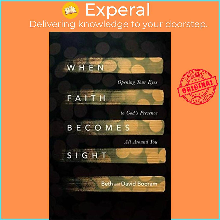 Sách - When Faith Becomes Sight - Opening Your Eyes to God`s Presence All Around by David Booram (UK edition, paperback)