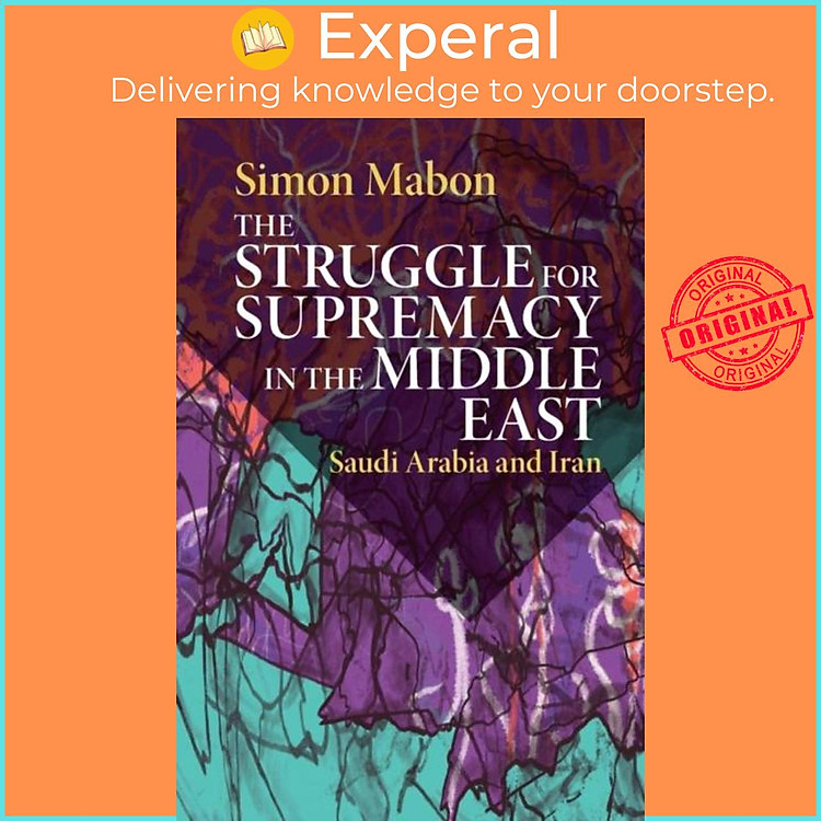Sách - The Struggle for Supremacy in the Middle East - Saudi Arabia and Iran by Simon Mabon (UK edition, paperback)