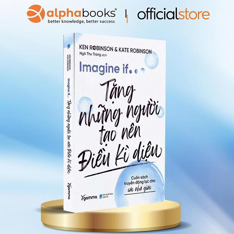 IMAGINE IF… Tặng Những Người Tạo Nên Điều Kì Diệu - Cuốn sách truyền động lực cho các nhà giáo – Alphabooks