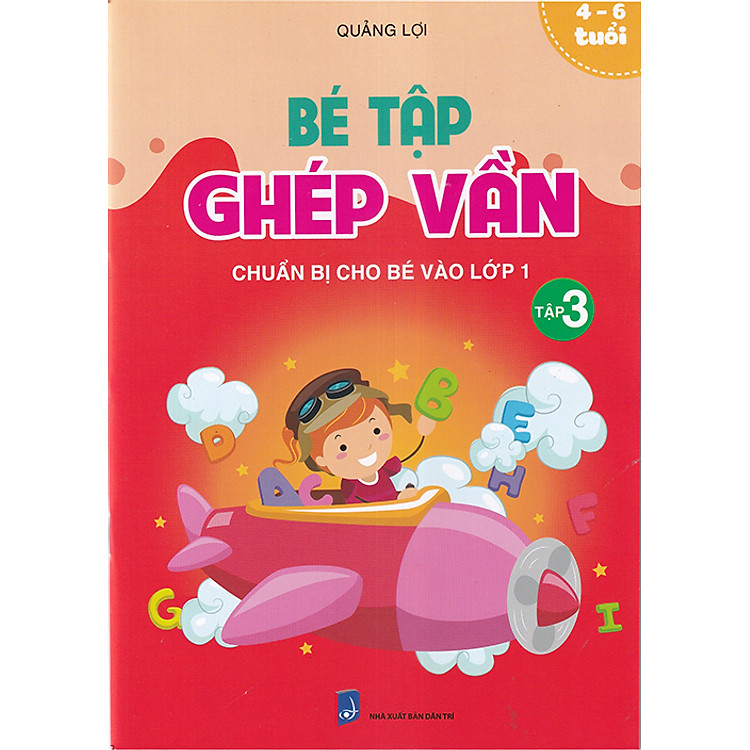 Bé Tập Ghép Vần Tập 3 – Chuẩn Bị Cho Bé Vào Lớp 1 (4-6 Tuổi)