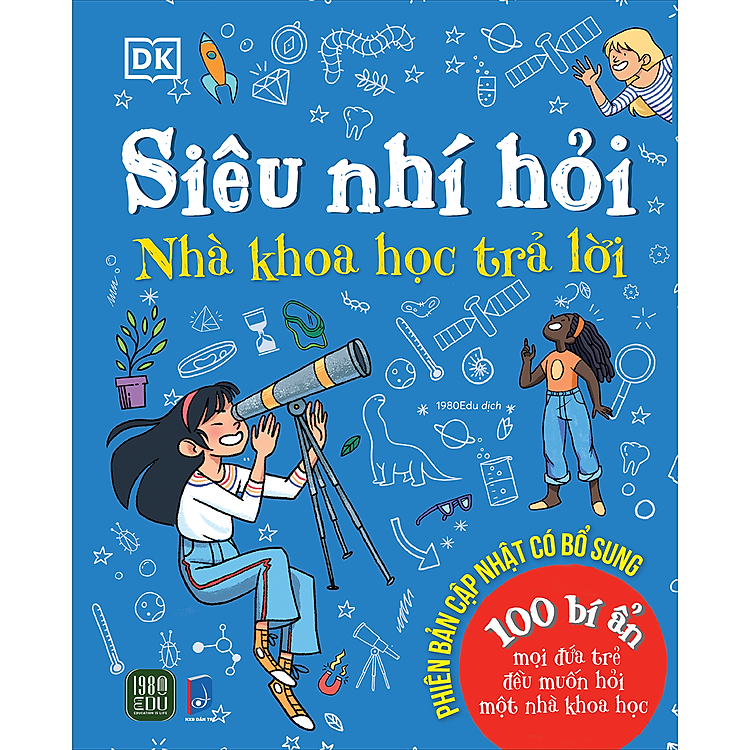 Siêu Nhí Hỏi Nhà Khoa Học Trả Lời – 100 Bí Ẩn Mọi Đứa Trẻ Đều Muốn Hỏi Một Nhà Khoa Học