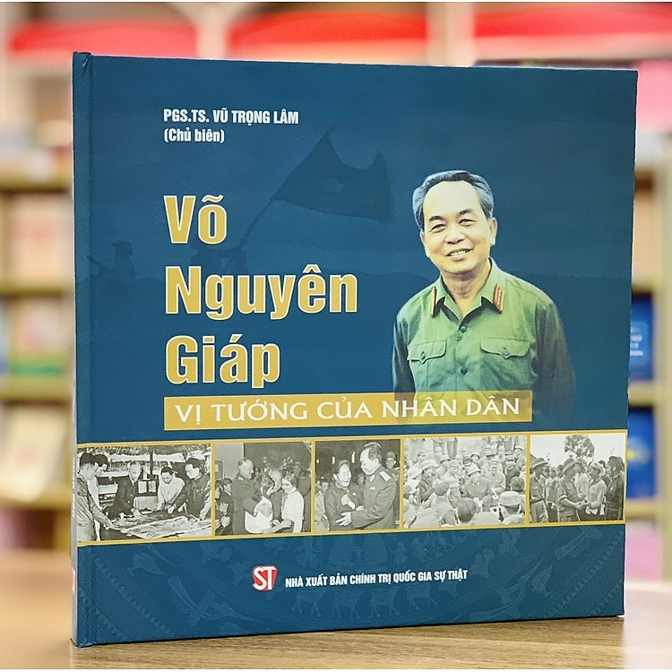 Võ Nguyên Giáp - Vị Tướng Của Nhân Dân - PGS.TS. Vũ Trọng Lâm chủ biên (Sách ảnh - In màu)