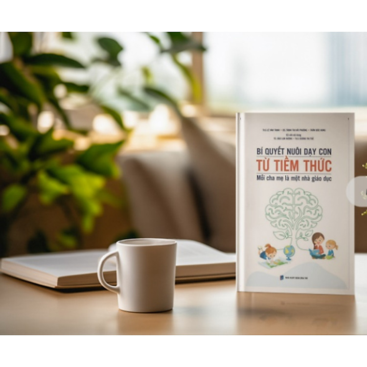 Sách BÍ QUYẾT NUÔI DẠY CON TỪ TIỀM THỨC