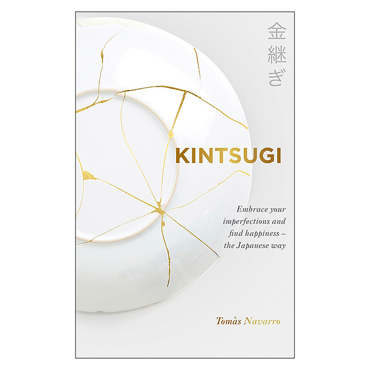 Kintsugi: Embrace Your Imperfections And Find Happiness - The Japanese Way