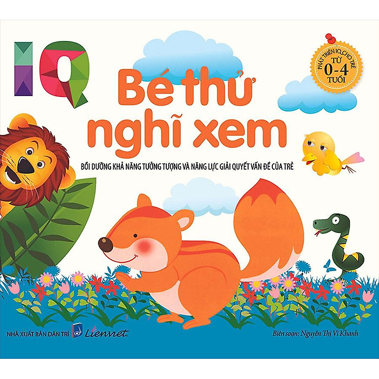 Phát Triển IQ Cho Trẻ Từ 0-4 Tuổi – Bé Thử Nghĩ Xem (Tái bản năm 2022)