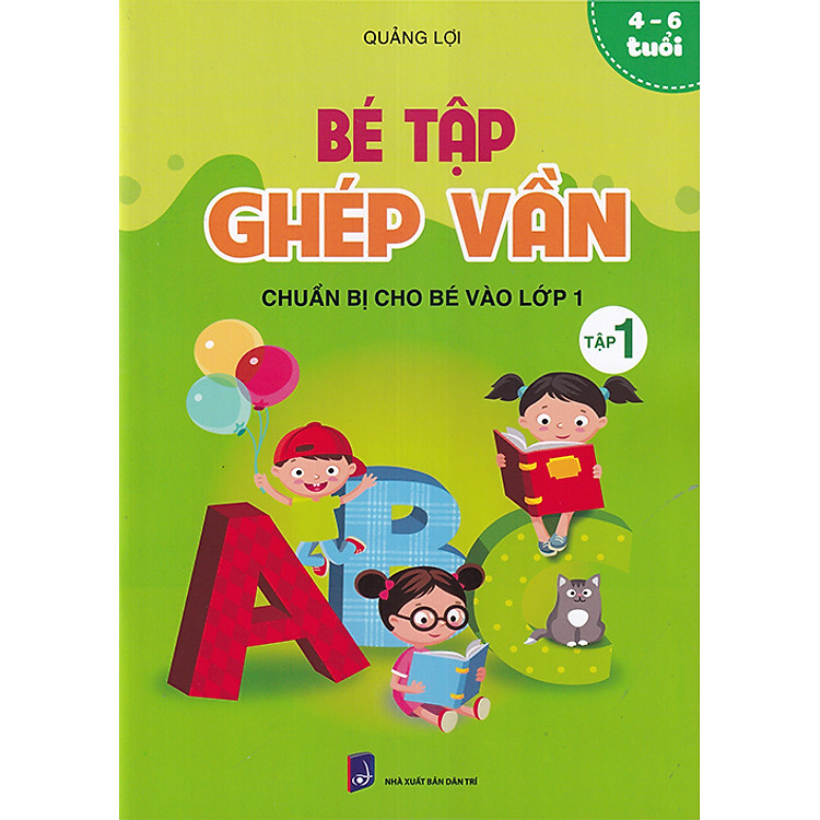 Bé Tập Ghép Vần Tập 1 – Chuẩn Bị Cho Bé Vào Lớp 1 (4-6 Tuổi)