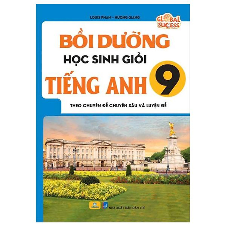 Global Success - Bồi Dưỡng Học Sinh Giỏi Tiếng Anh 9 - Theo Chuyên Đề Chuyên Sâu Và Luyện Đề - Ảnh 2