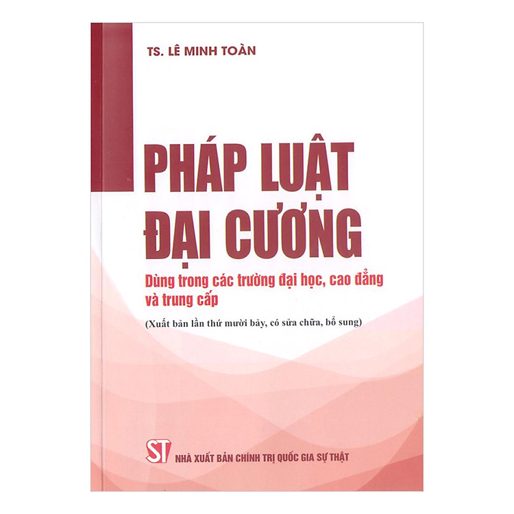 Sách Pháp Luật Đại Cương - Dùng Trong Các Trường Đại Học, Cao Đẳng Và Trung Cấp