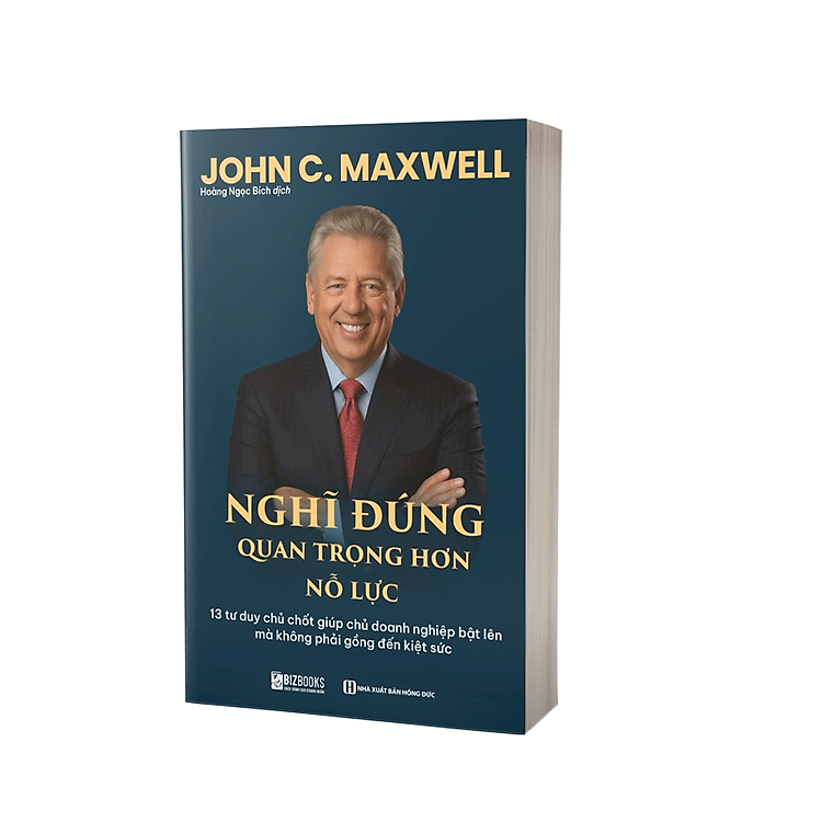 Sách NGHĨ ĐÚNG QUAN TRỌNG HƠN NỖ LỰC: 13 tư duy chủ chốt giúp chủ doanh nghiệp bật lên mà không phải gồng đến kiệt sức