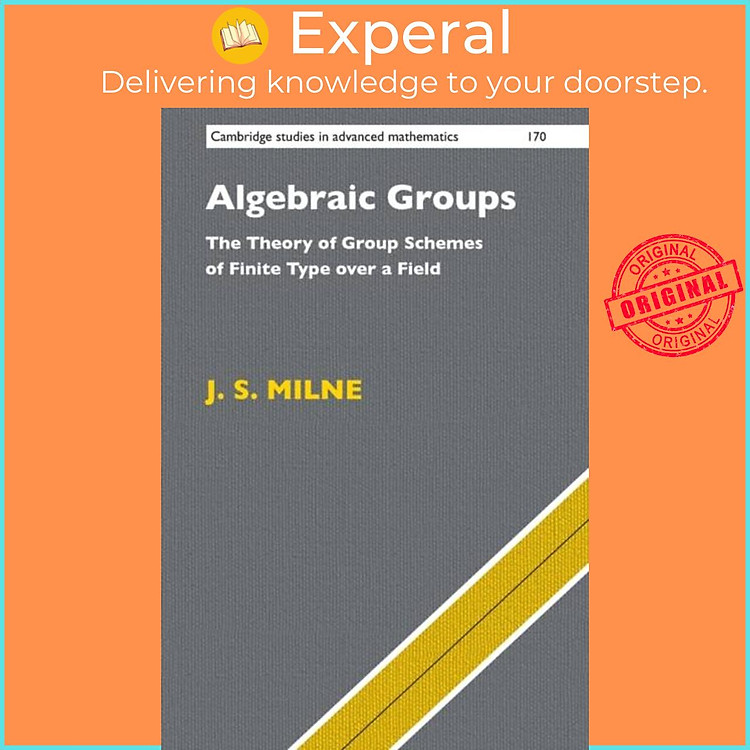 Sách - Algebraic Groups - The Theory of Group Schemes of Finite Type over a Field by J. S. Milne (UK edition, paperback)