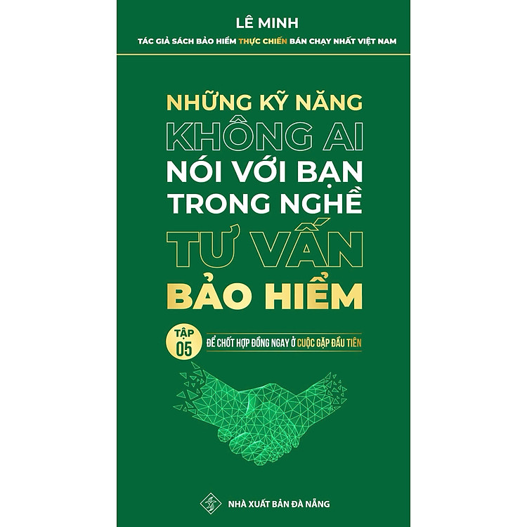 Tư Vấn Bảo Hiểm - Những Kỹ Năng Không Ai Nói Với Bạn (Tập 5 - Để Chốt Hợp Đồng Ngay Ở Cuộc Gặp Đầu Tiên)