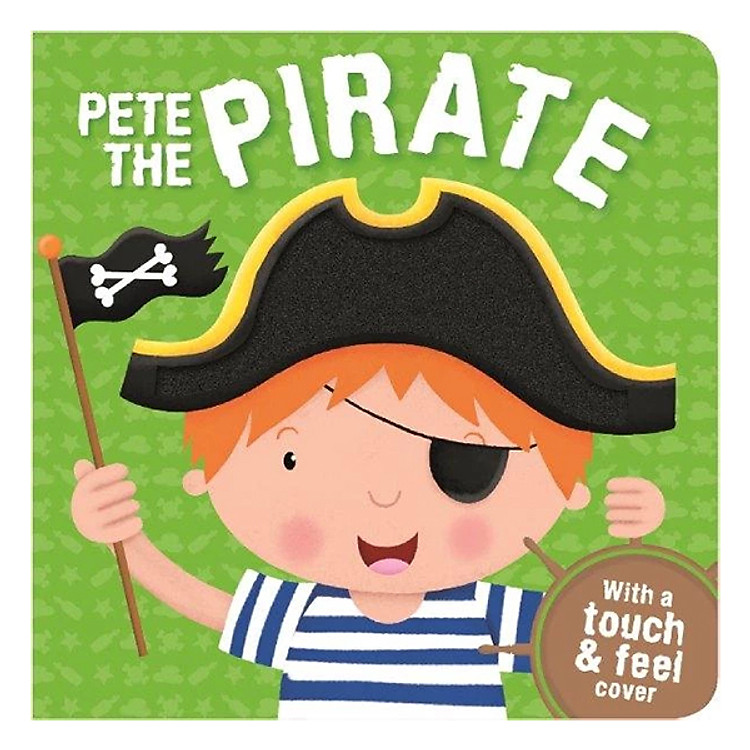 Sách Pete the Pirate (With a Touch and Feel Cover)
