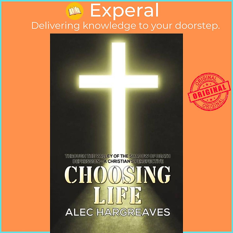 Sách - Choosing Life - Through the valley of the shadow of Depression - by Alec Hargreaves (UK edition, paperback)