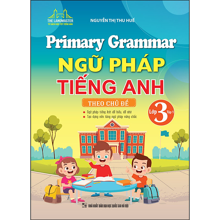 Primary Grammar – Ngữ Pháp Tiếng Anh Theo Chủ Đề (Lớp 3 – Tập 1)