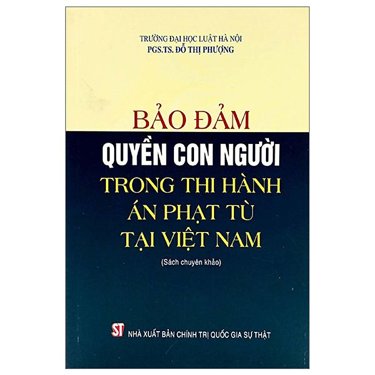 Bảo Đảm Quyền Con Người Trong Thi Hành Án Phạt Tù (Sách Chuyên Khảo)