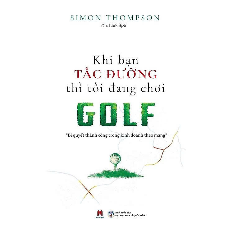 Sách - Khi Bạn Tắc Đường Thì Tôi Đang Chơi Golf (Tái Bản) - Simon Thompson - Huy Hoàng