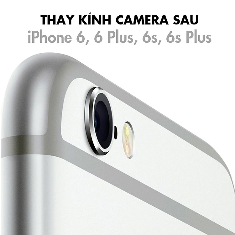Thay Kính Camera Sau iPhone 6, 6 Plus, 6S, 6S Plus