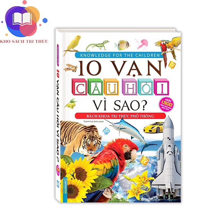Sách - 10 vạn câu hỏi vì sao? - Bách khoa tri thức phổ thông (tranh màu - bìa cứng) - tái bản