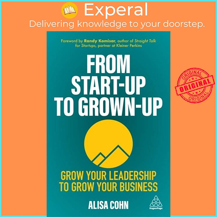 Sách - From Start-Up to Grown-Up - Grow Your Leadership to Grow Your Business by Alisa Cohn (UK edition, hardcover)