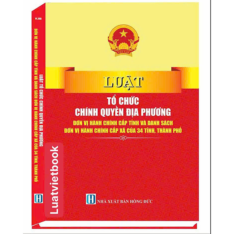 Sách Luật Tổ Chức Chính Quyền Địa Phương, Đơn Vị Hành Chính Cấp Tỉnh Và Danh Sách Đơn Vị Hành Chính Cấp Xã Của 34 Tỉnh, Thành Phố