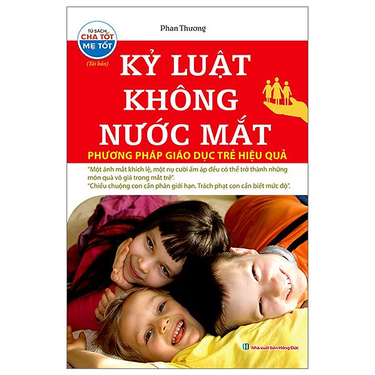 Kỷ Luật Không Nước Mắt – Phương Pháp Giáo Dục Trẻ Hiệu Quả (Tái Bản 2023)