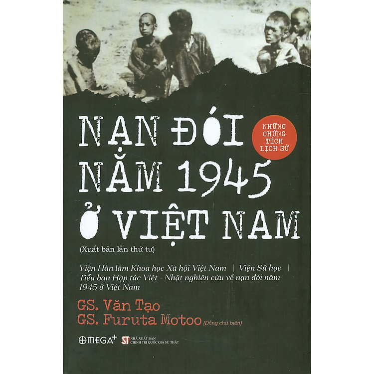 NẠN ĐÓI NĂM 1945 Ở VIỆT NAM - Những Chứng Tích Lịch Sử (Bản in năm 2022)
