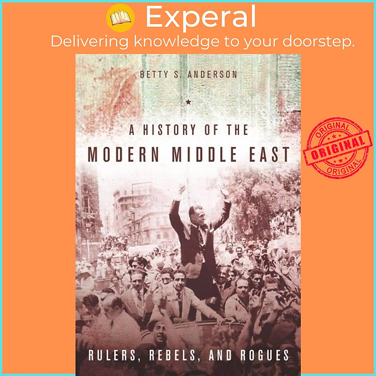 Sách - A History of the Modern Middle East - Rulers, Rebels, and Rogues by Betty S. Anderson (UK edition, paperback)