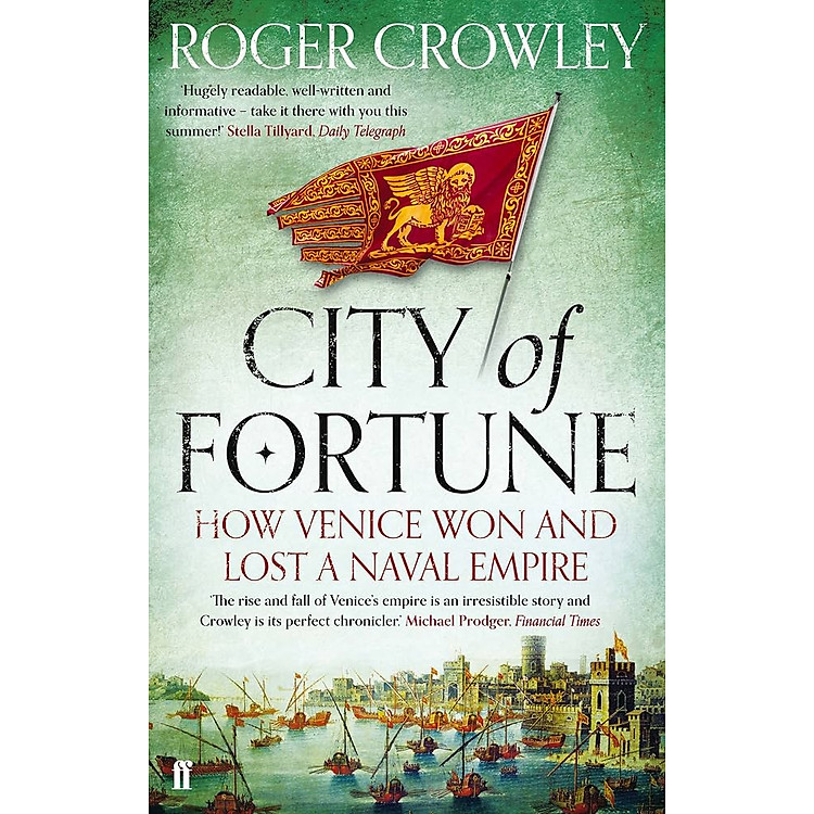 Sách - City of Fortune: How Venice Won and Lost a Naval Empire by Roger Crowley - History / Nonfiction