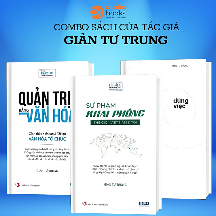 Combo Đúng Việc + Quản Trị Bằng Văn Hóa + Sư Phạm Khai Phóng (Tác giả : Giản Tư Trung)