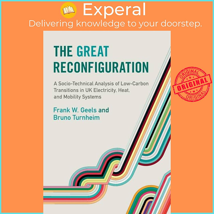 Sách - The Great Reconfiguration - A Socio-Technical Analysis of Low-Carbon Tr by Frank W. Geels (UK edition, paperback)